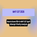 How to Score 150 in MHT CET April Attempt Priority Analysis